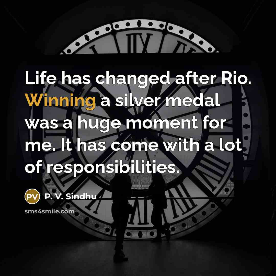 “Life has changed after Rio. Winning a silver medal was…” quote by P. V. Sindhu