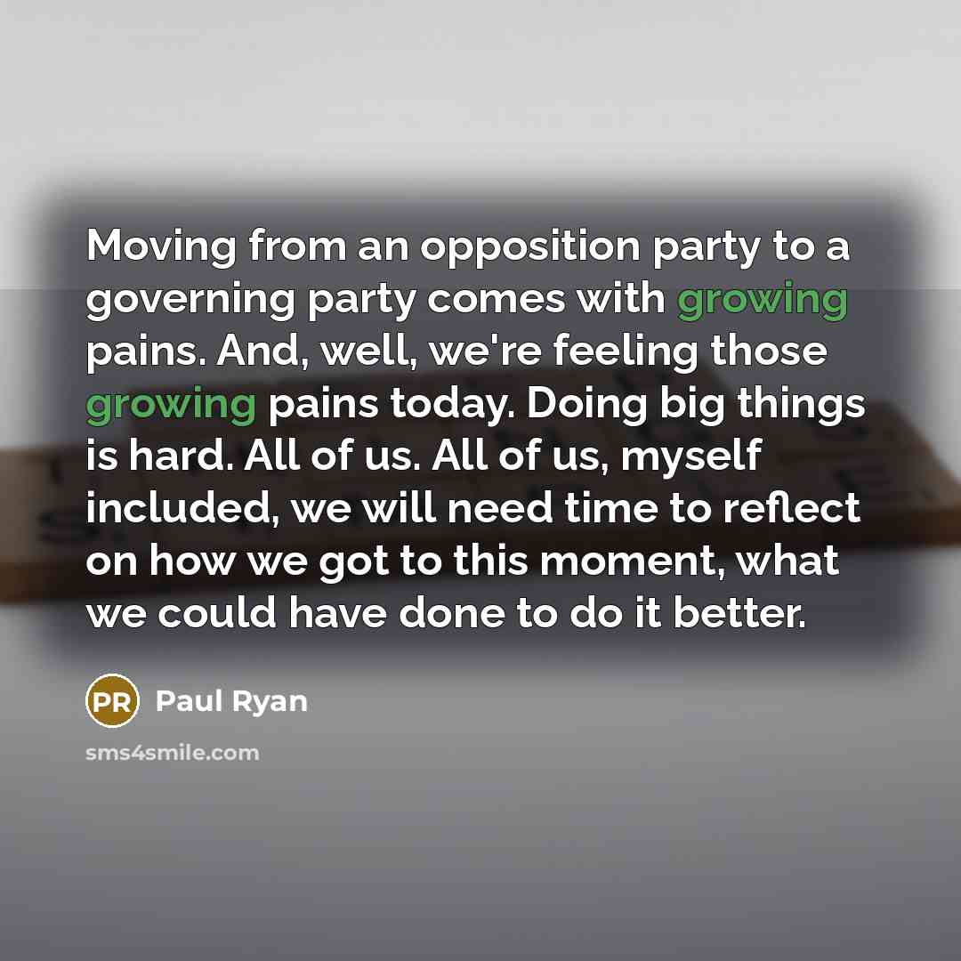 “Moving from an opposition party to a governing party comes…” quote by Paul Ryan