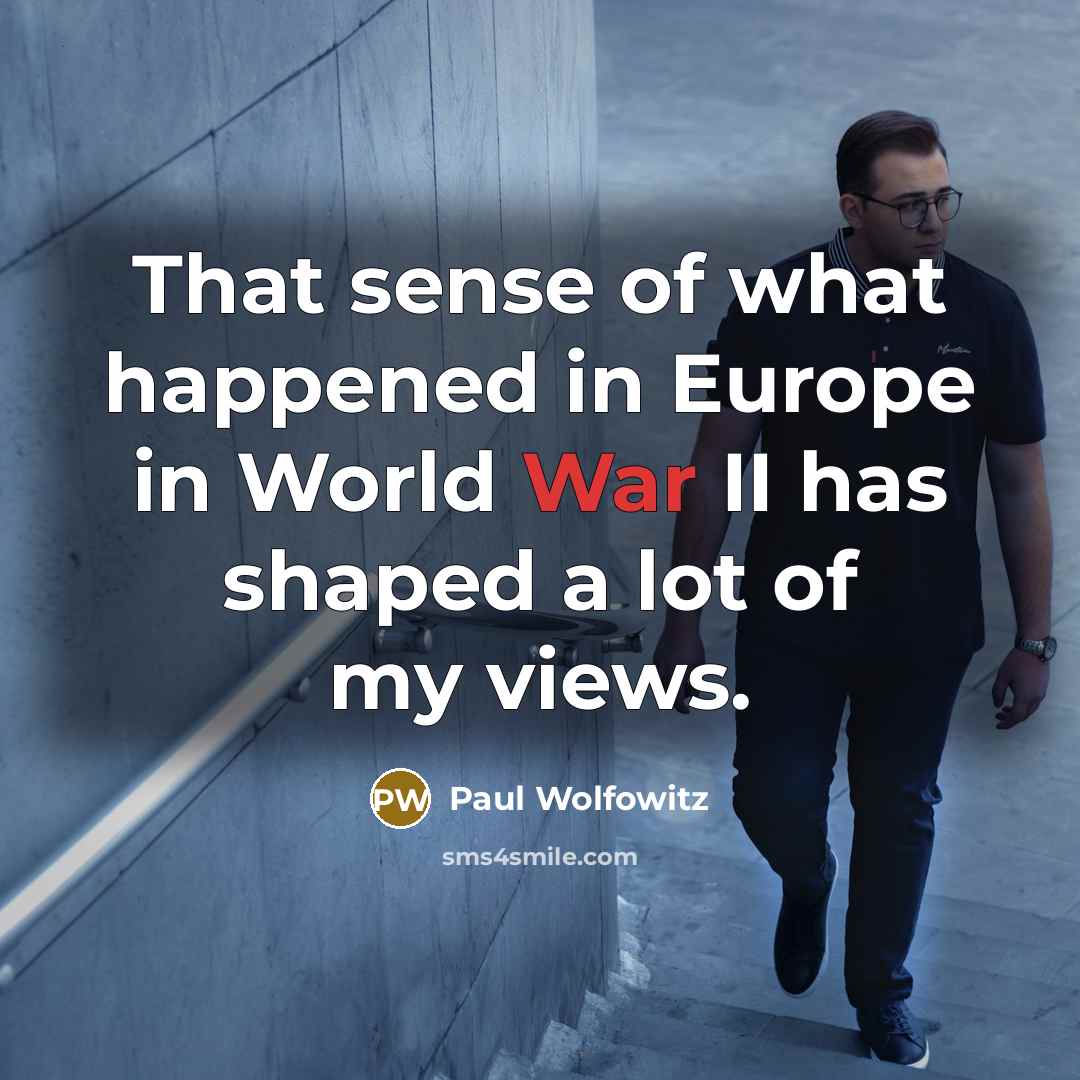 “That sense of what happened in Europe in World War…” quote by Paul Wolfowitz