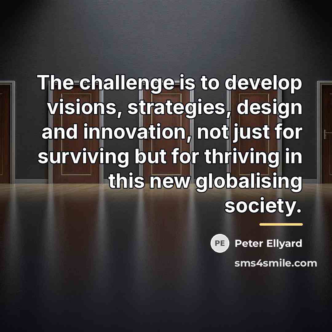 “The challenge is to develop visions, strategies, design and innovation,…” quote by Peter Ellyard