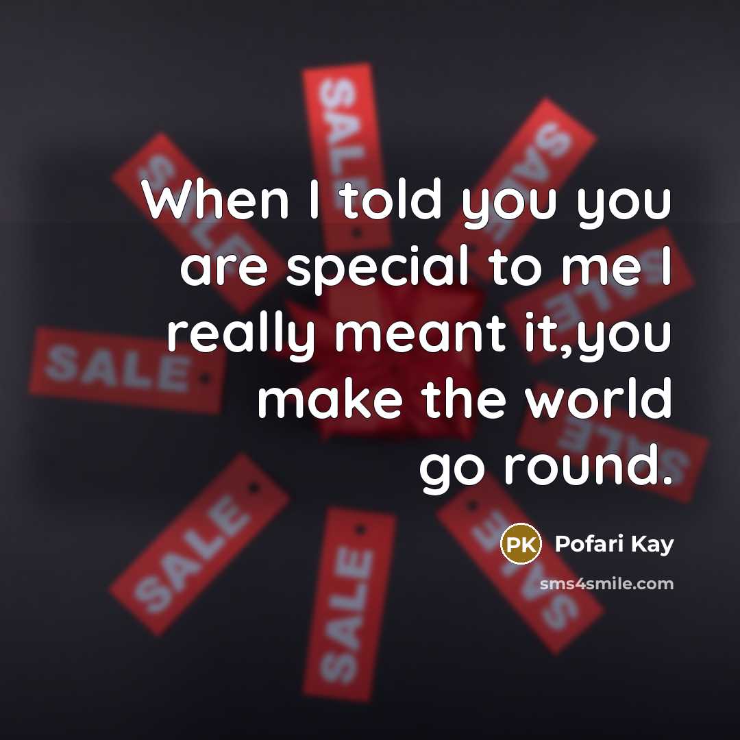 “When I told you you are special to me I…” quote by Pofari Kay