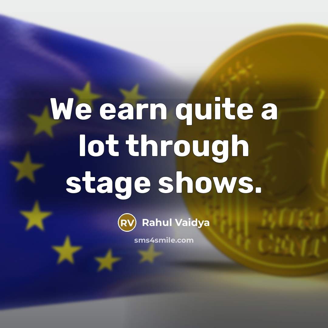 “We earn quite a lot through stage shows.…” quote by Rahul Vaidya