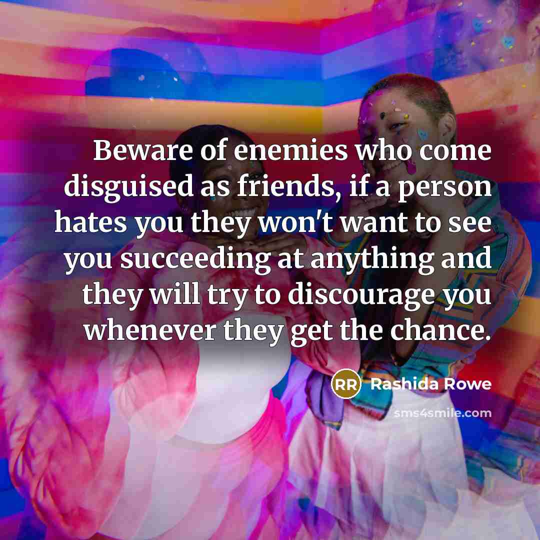“Beware of enemies who come disguised as friends, if a…” quote by Rashida Rowe
