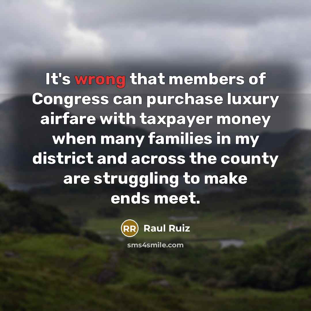 “It's wrong that members of Congress can purchase luxury airfare…” quote by Raul Ruiz