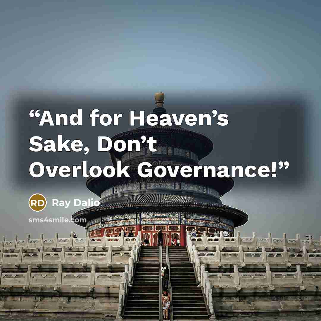 “And for Heaven’s Sake, Don’t Overlook Governance!” quote by Ray Dalio