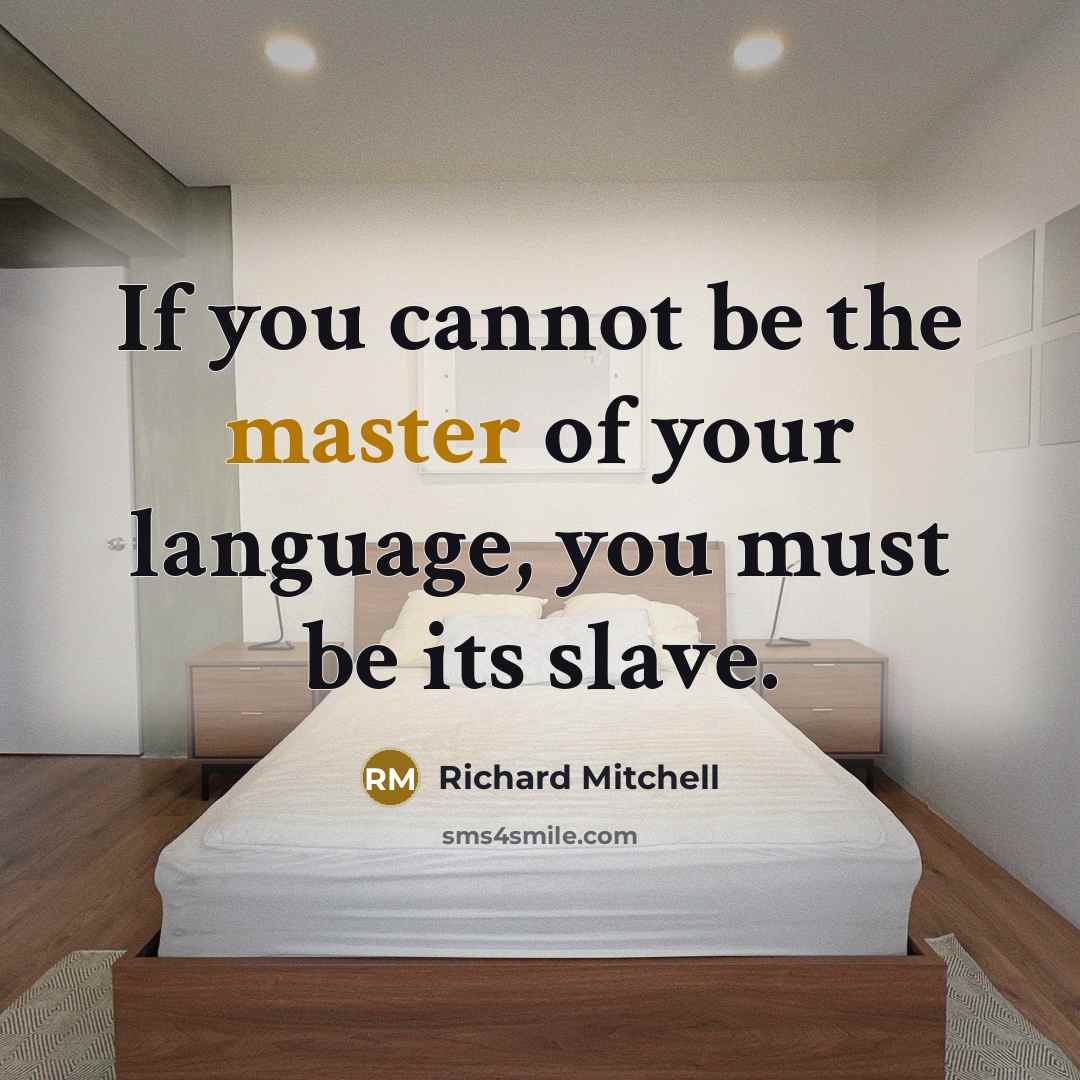 “If you cannot be the master of your language, you…” quote by Richard Mitchell