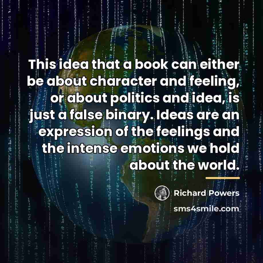 “This idea that a book can either be about character…” quote by Richard Powers