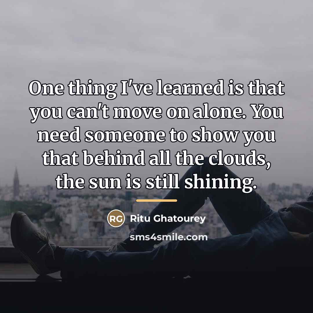“One thing I've learned is that you can't move on…” quote by Ritu Ghatourey