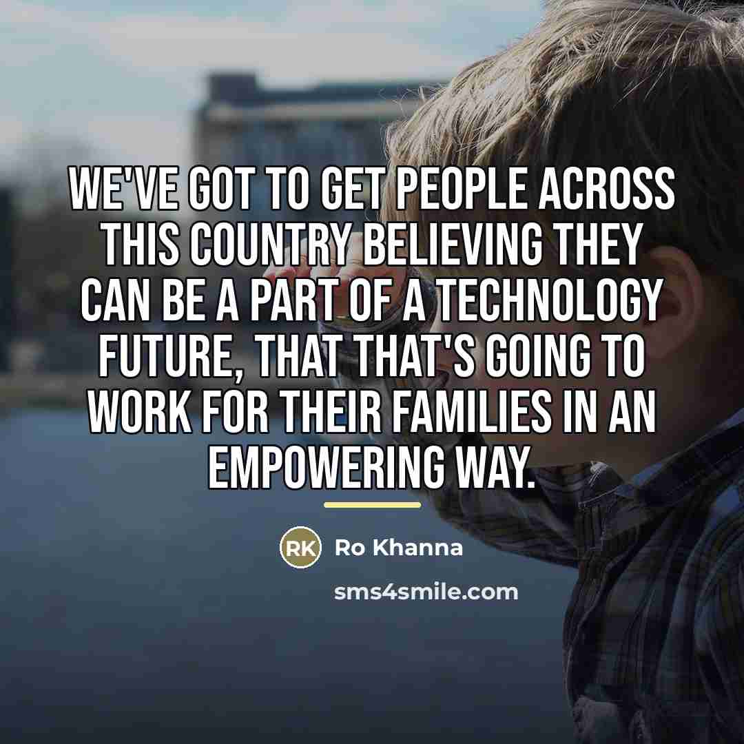 “We've got to get people across this country believing they…” quote by Ro Khanna