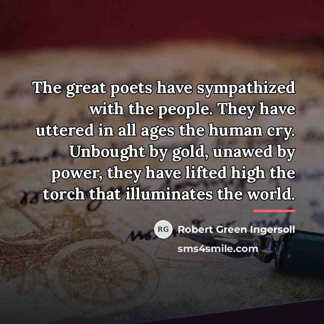 “The great poets have sympathized with the people. They have…” quote by Robert Green Ingersoll