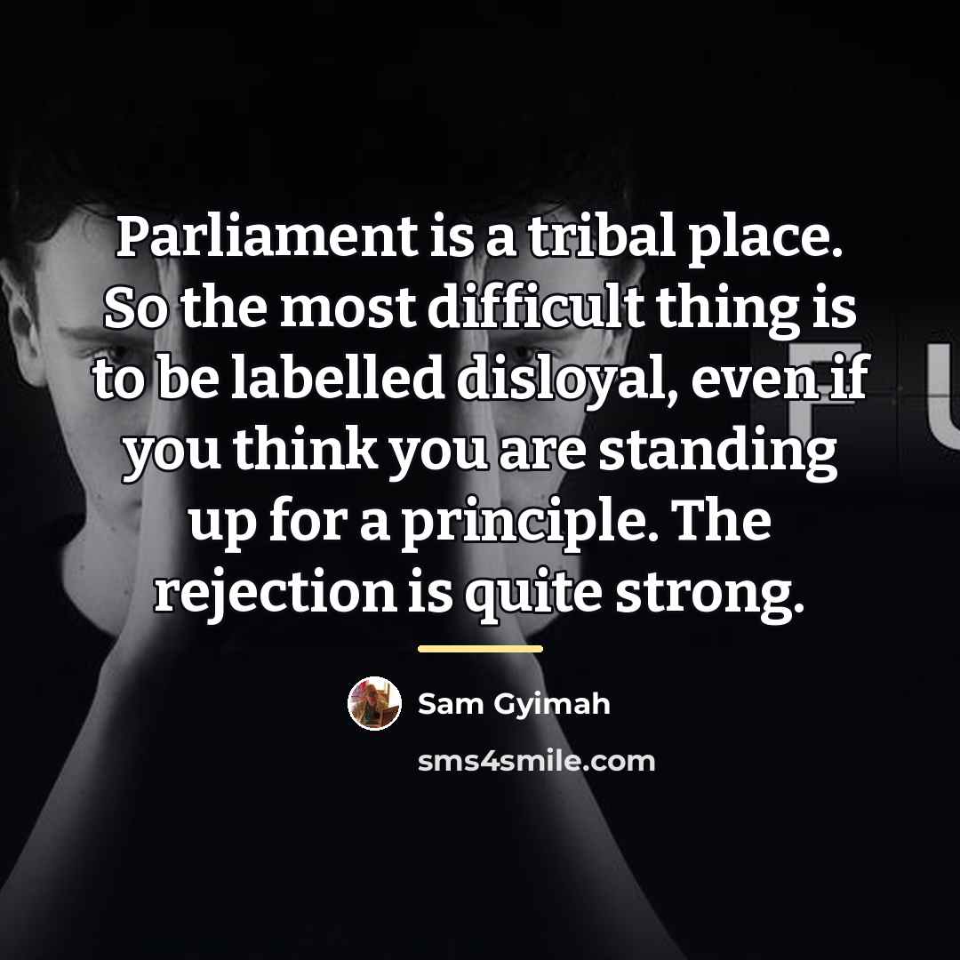 “Parliament is a tribal place. So the most difficult thing…” quote by Sam Gyimah