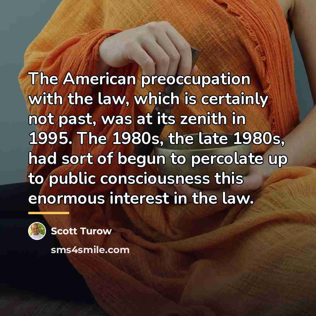 “The American preoccupation with the law, which is certainly not…” quote by Scott Turow