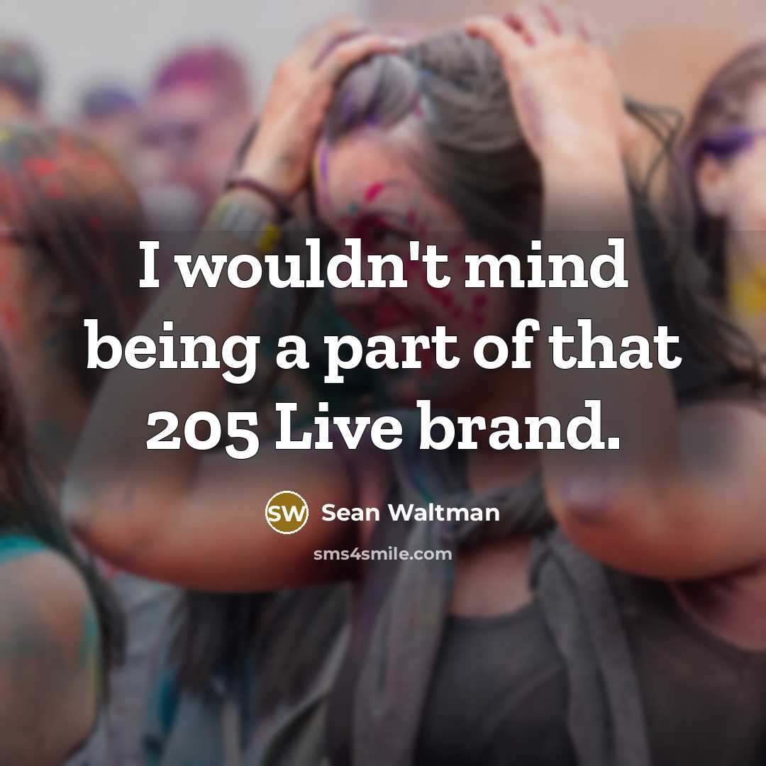 “I wouldn't mind being a part of that 205 Live…” quote by Sean Waltman
