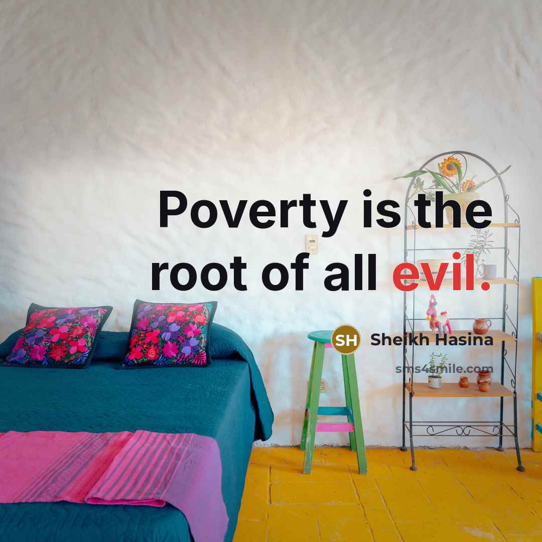 “Poverty is the root of all evil.…” quote by Sheikh Hasina