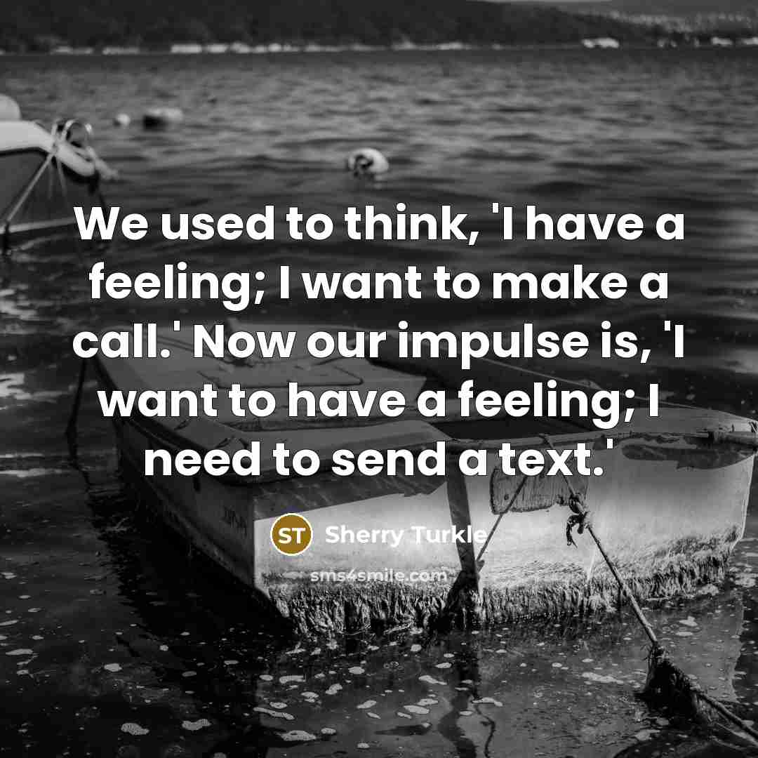 “We used to think, 'I have a feeling; I want…” quote by Sherry Turkle