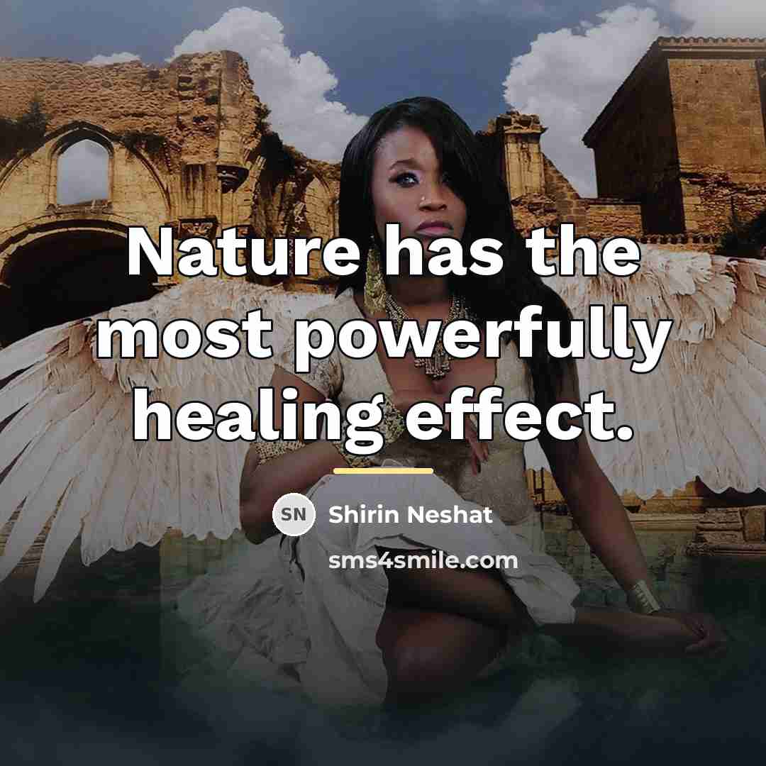 “Nature has the most powerfully healing effect.…” quote by Shirin Neshat