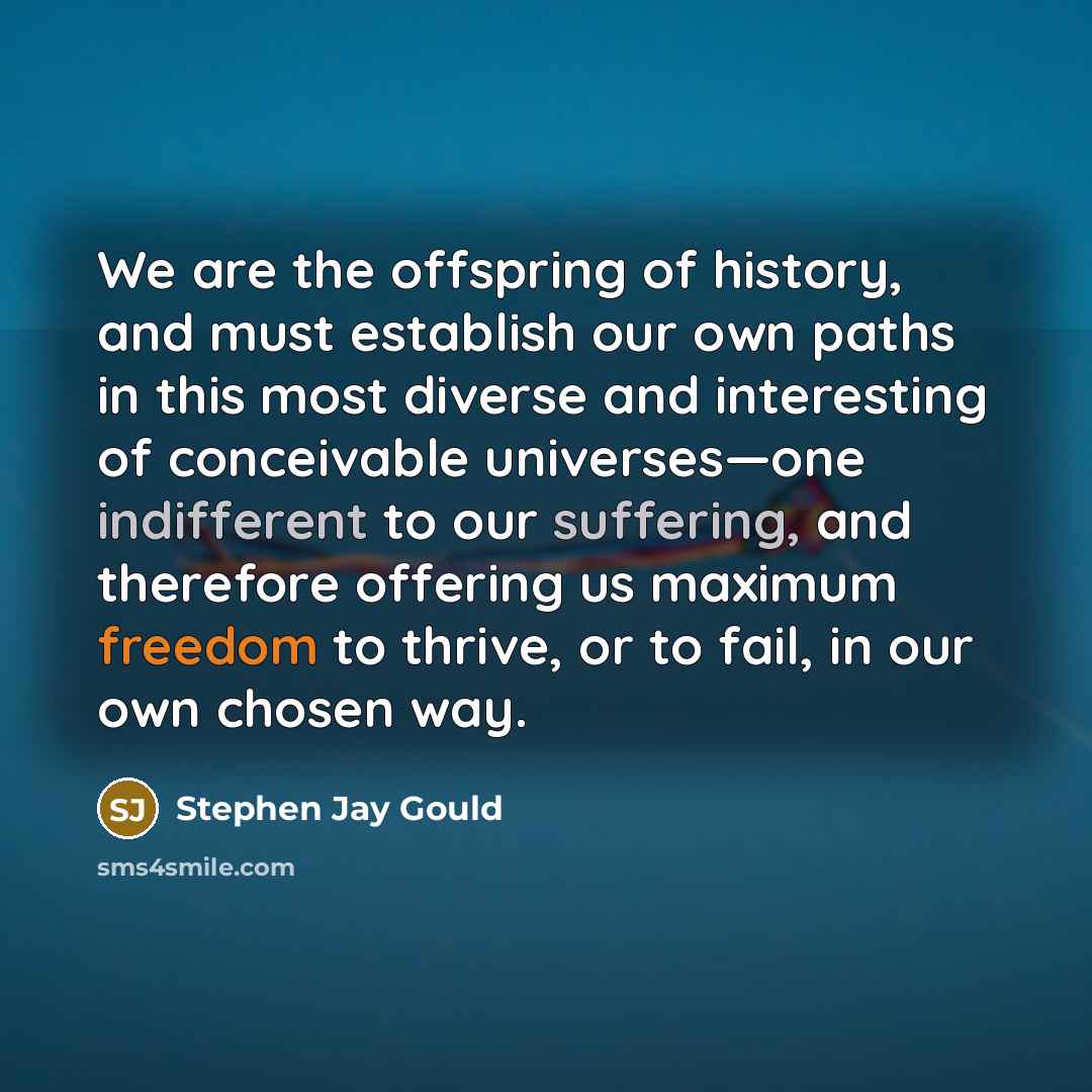 “We are the offspring of history, and must establish our…” quote by Stephen Jay Gould