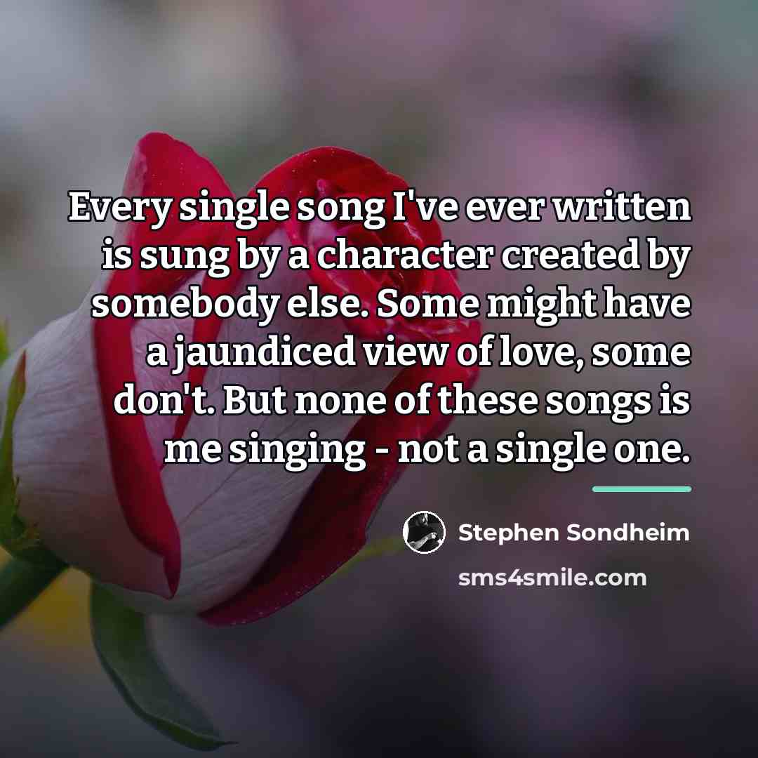 “Every single song I've ever written is sung by a…” quote by Stephen Sondheim