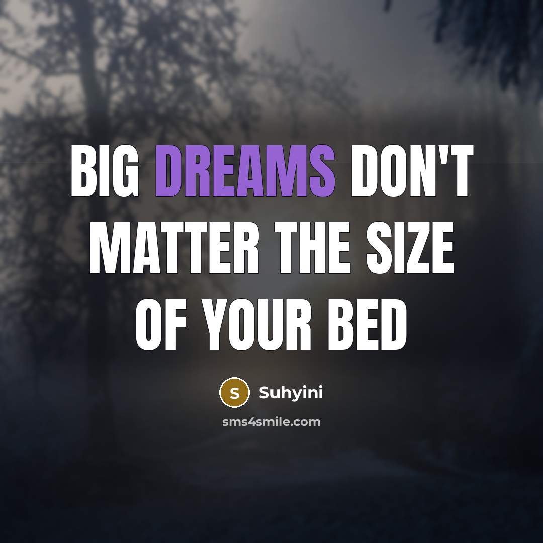 “Big dreams don't matter the size of your bed” quote by Suhyini