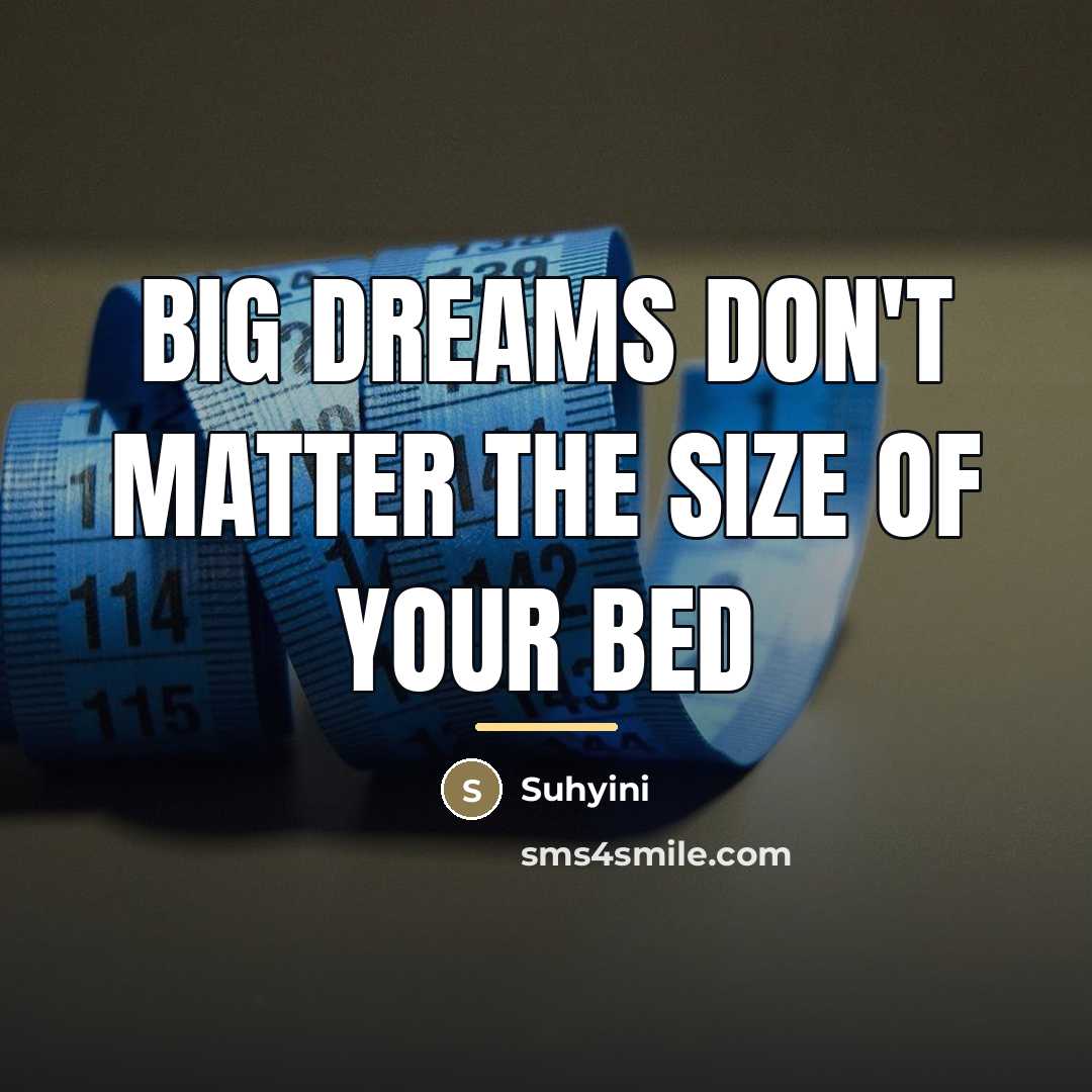 “Big dreams don't matter the size of your bed…” quote by Suhyini