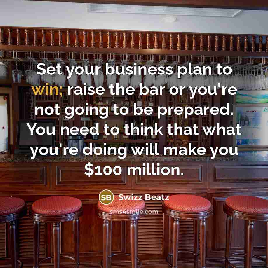 “Set your business plan to win; raise the bar or…” quote by Swizz Beatz