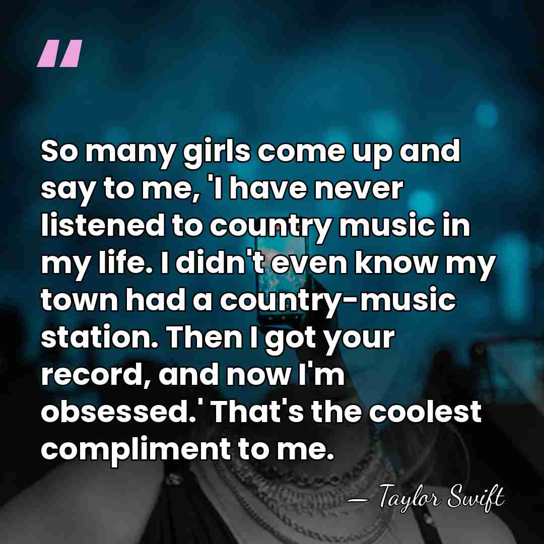 So many girls come up and say to me, 'I have never&hellip; - Taylor Swift
