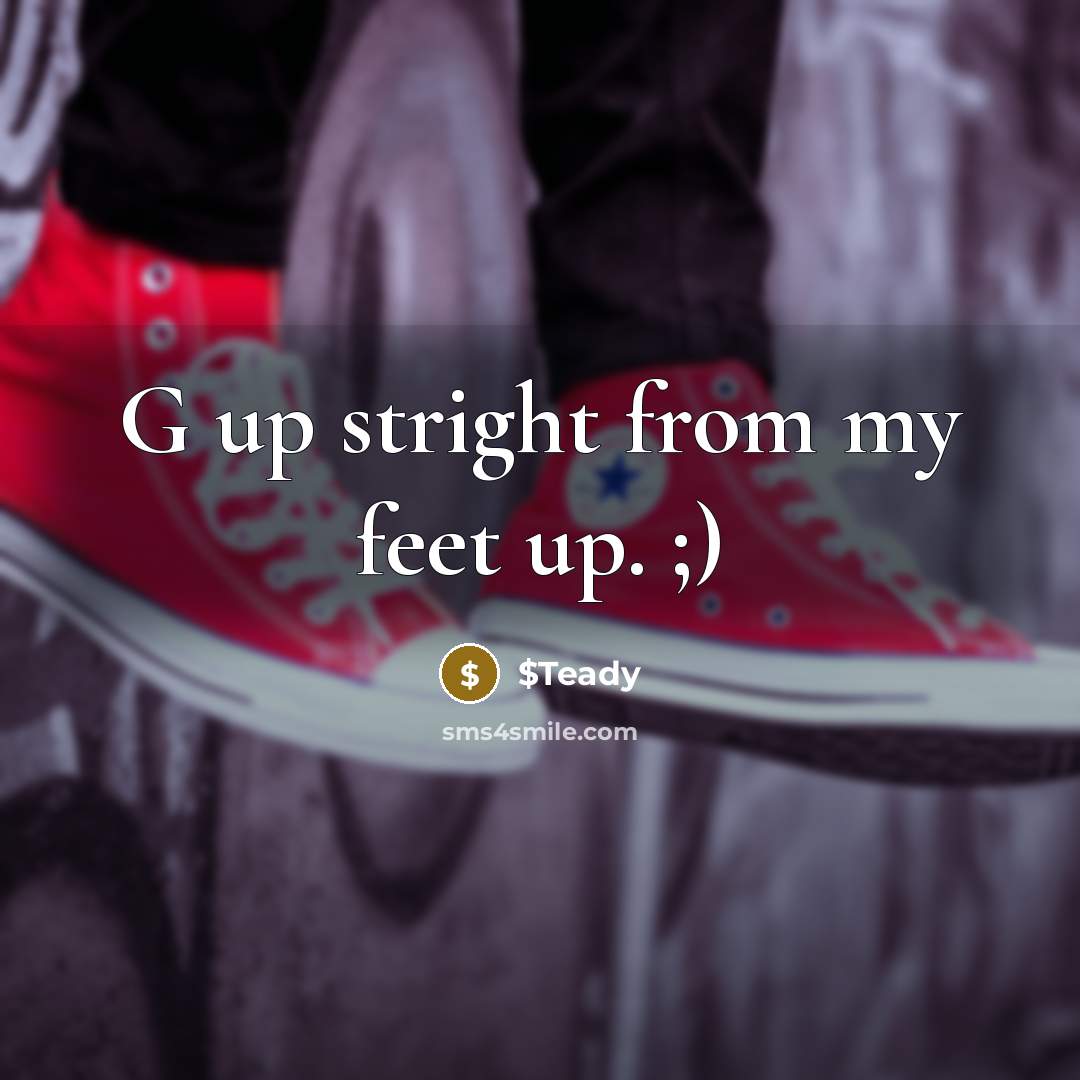 “G up stright from my feet up. ;)” quote by $Teady