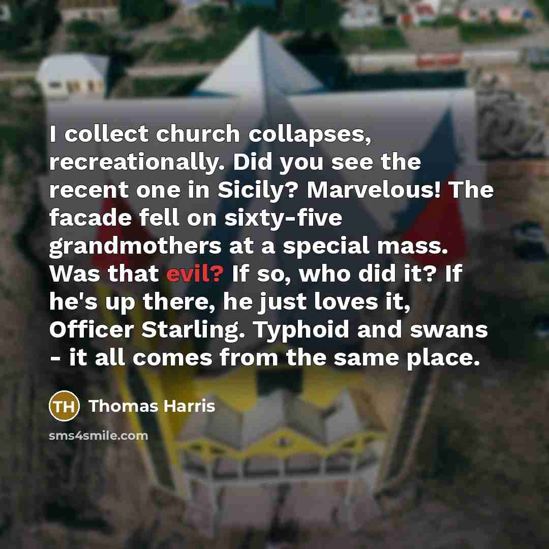 “I collect church collapses, recreationally. Did you see the recent…” quote by Thomas Harris