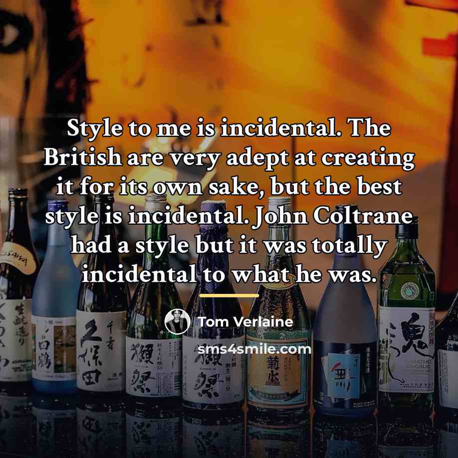 “Style to me is incidental. The British are very adept…” quote by Tom Verlaine