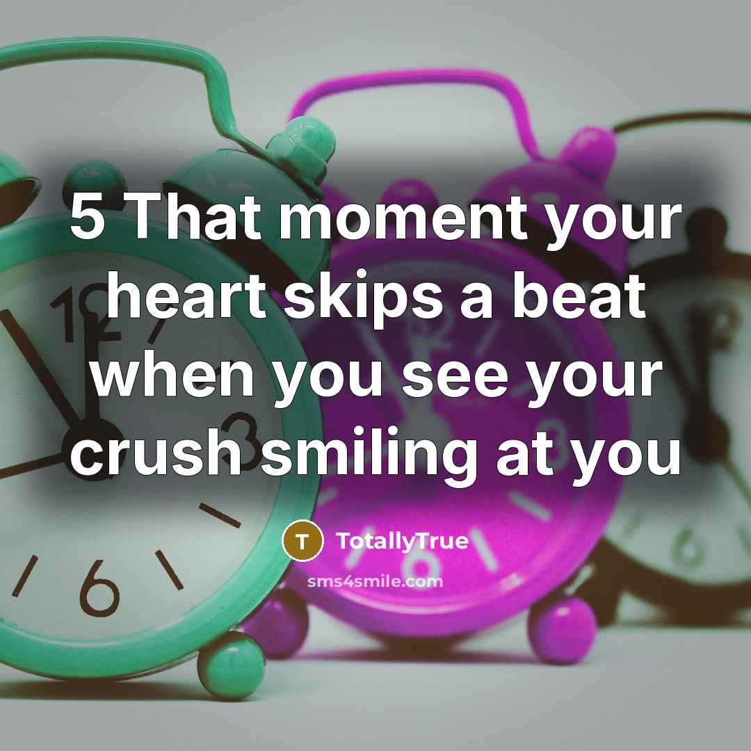 “5 That moment your heart skips a beat when you…” quote by TotallyTrue
