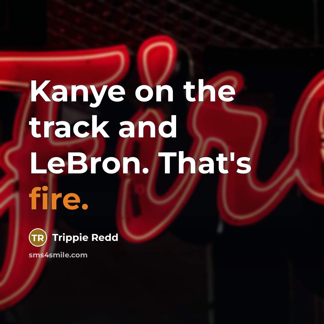 “Kanye on the track and LeBron. That's fire.…” quote by Trippie Redd