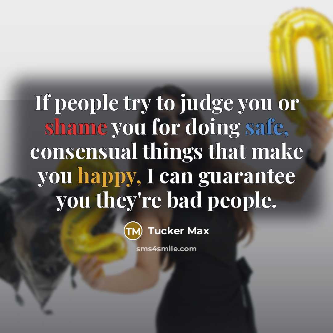 “If people try to judge you or shame you for…” quote by Tucker Max
