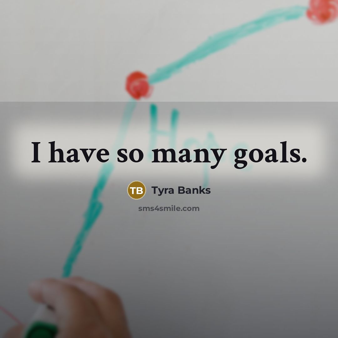 “I have so many goals.…” quote by Tyra Banks