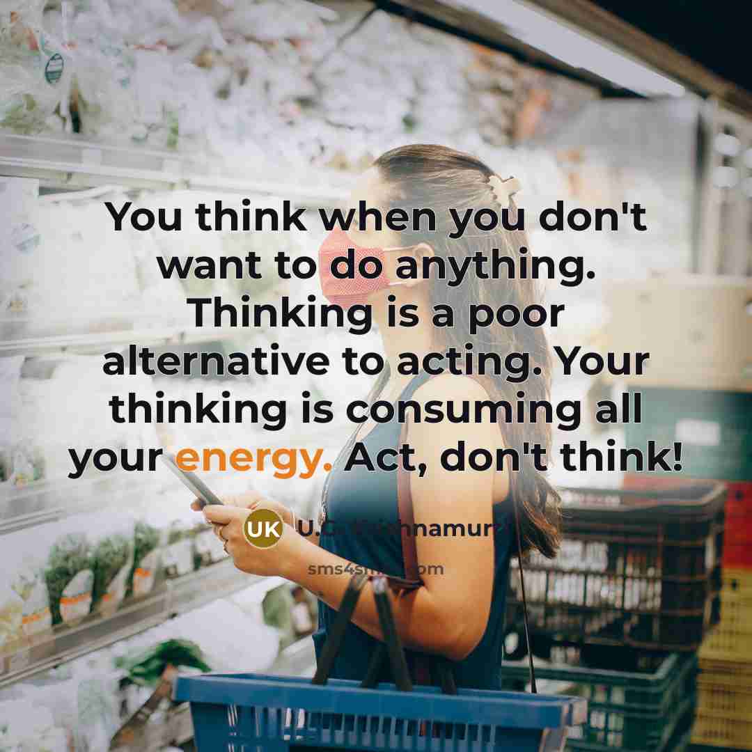 “You think when you don't want to do anything. Thinking…” quote by U.G. Krishnamurti