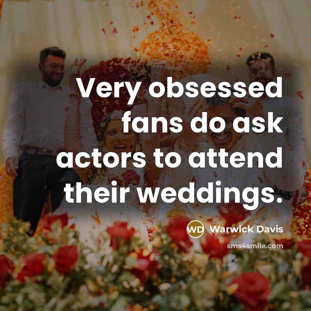 “Very obsessed fans do ask actors to attend their weddings.…” quote by Warwick Davis