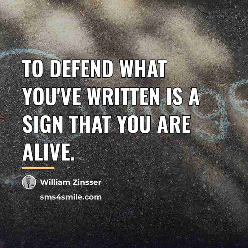 “To defend what you've written is a sign that you…” quote by William Zinsser