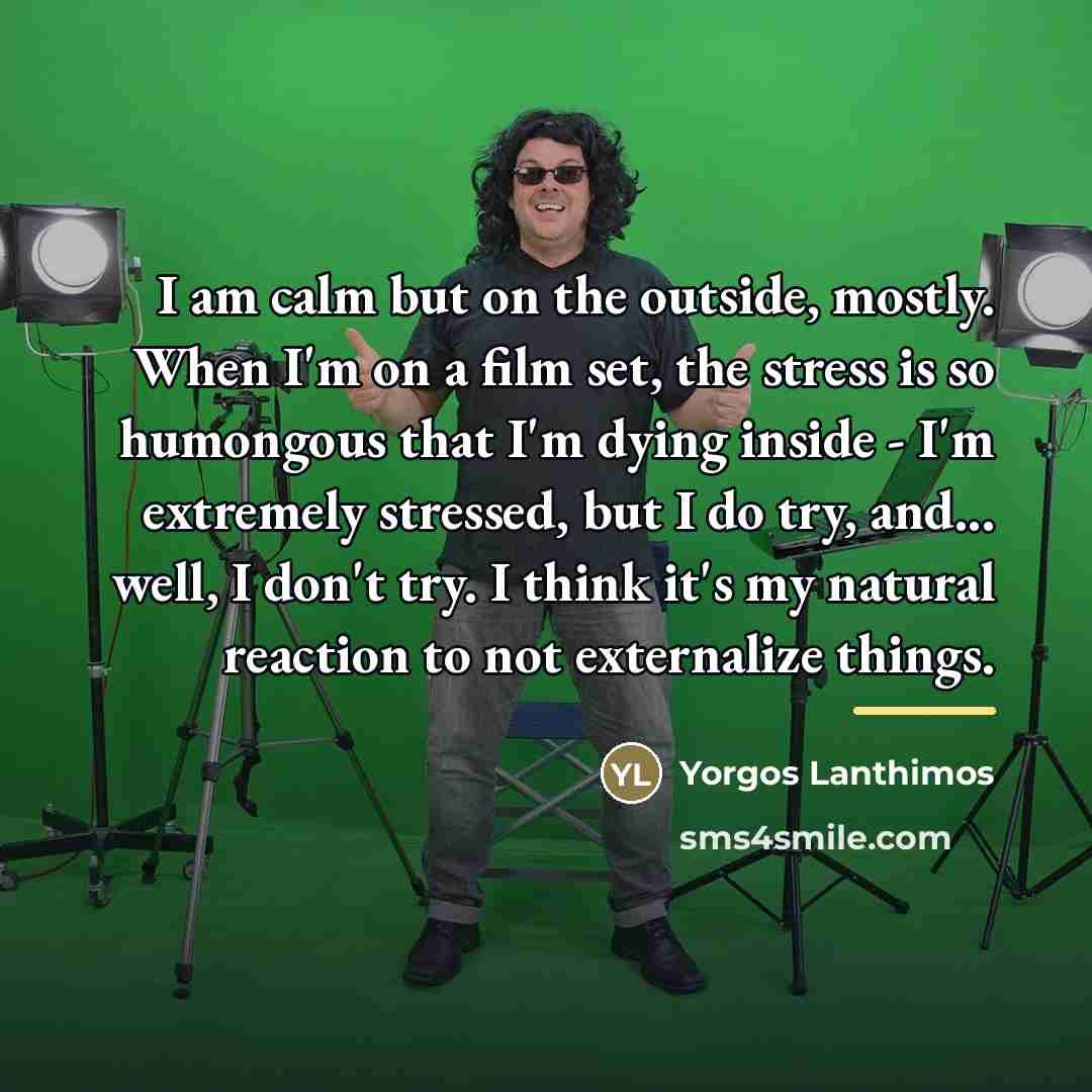 “I am calm but on the outside, mostly. When I'm…” quote by Yorgos Lanthimos