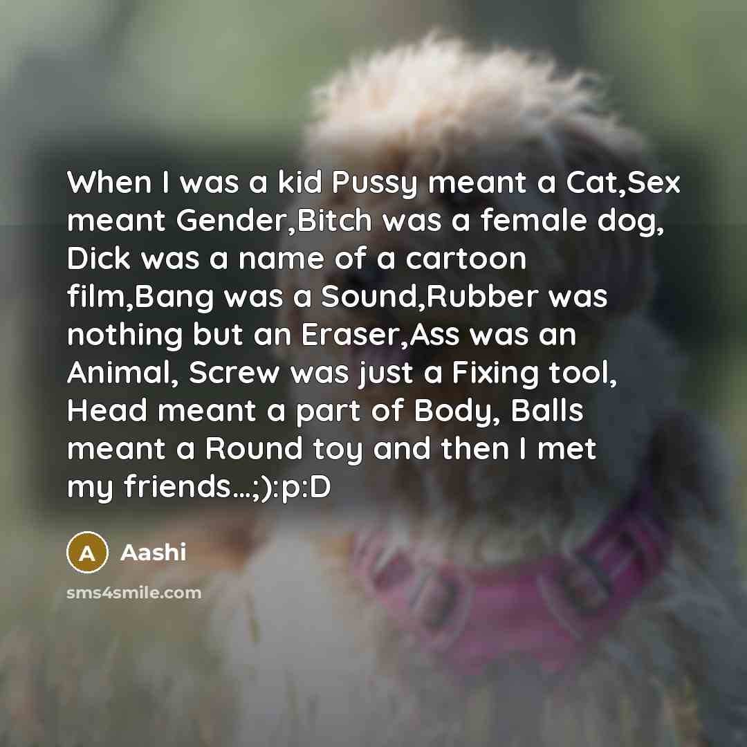 “When I was a kid Pussy meant a Cat,Sex meant…” quote by Aashi