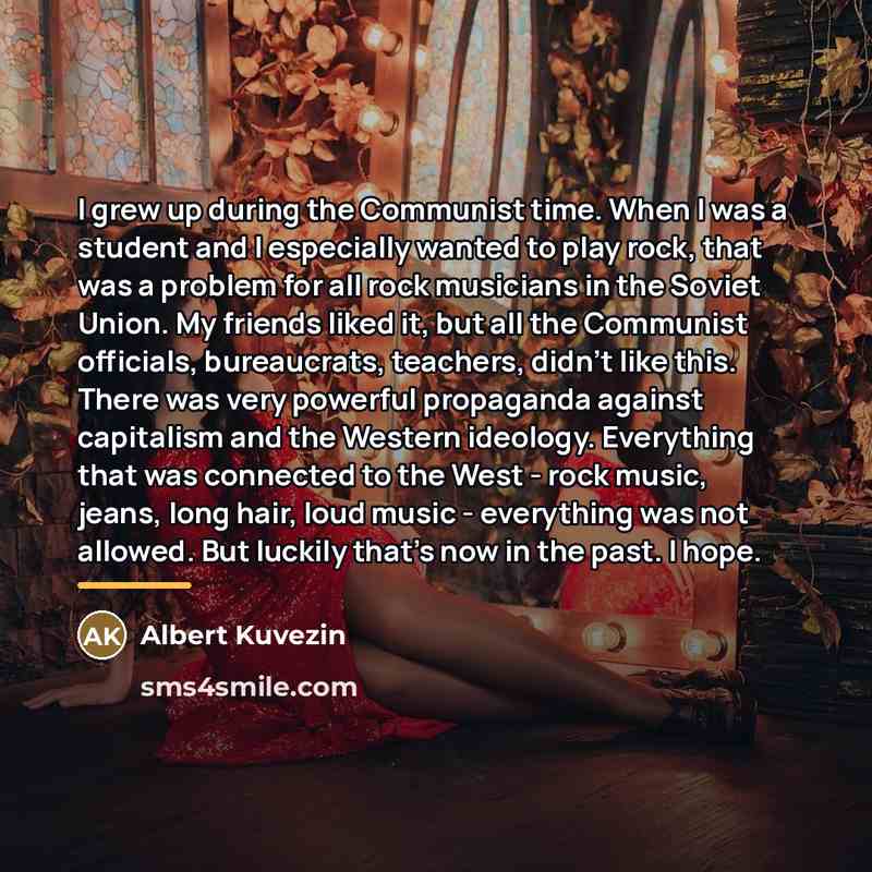 “I grew up during the Communist time. When I was…” quote by Albert Kuvezin