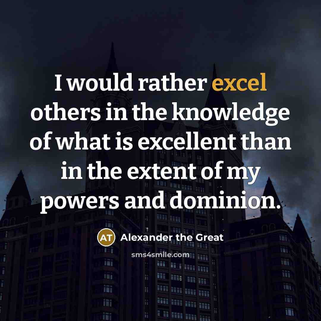 “I would rather excel others in the knowledge of what…” quote by Alexander the Great