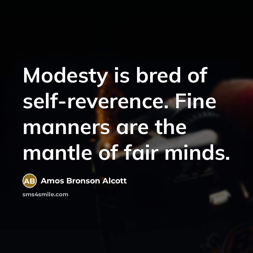 “Modesty is bred of self-reverence. Fine manners are the mantle…” quote by Amos Bronson Alcott