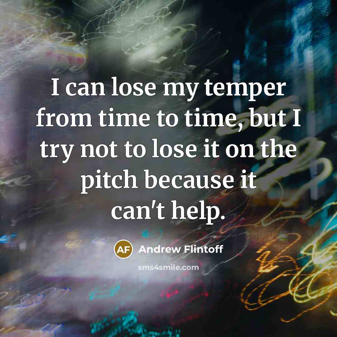 “I can lose my temper from time to time, but…” quote by Andrew Flintoff