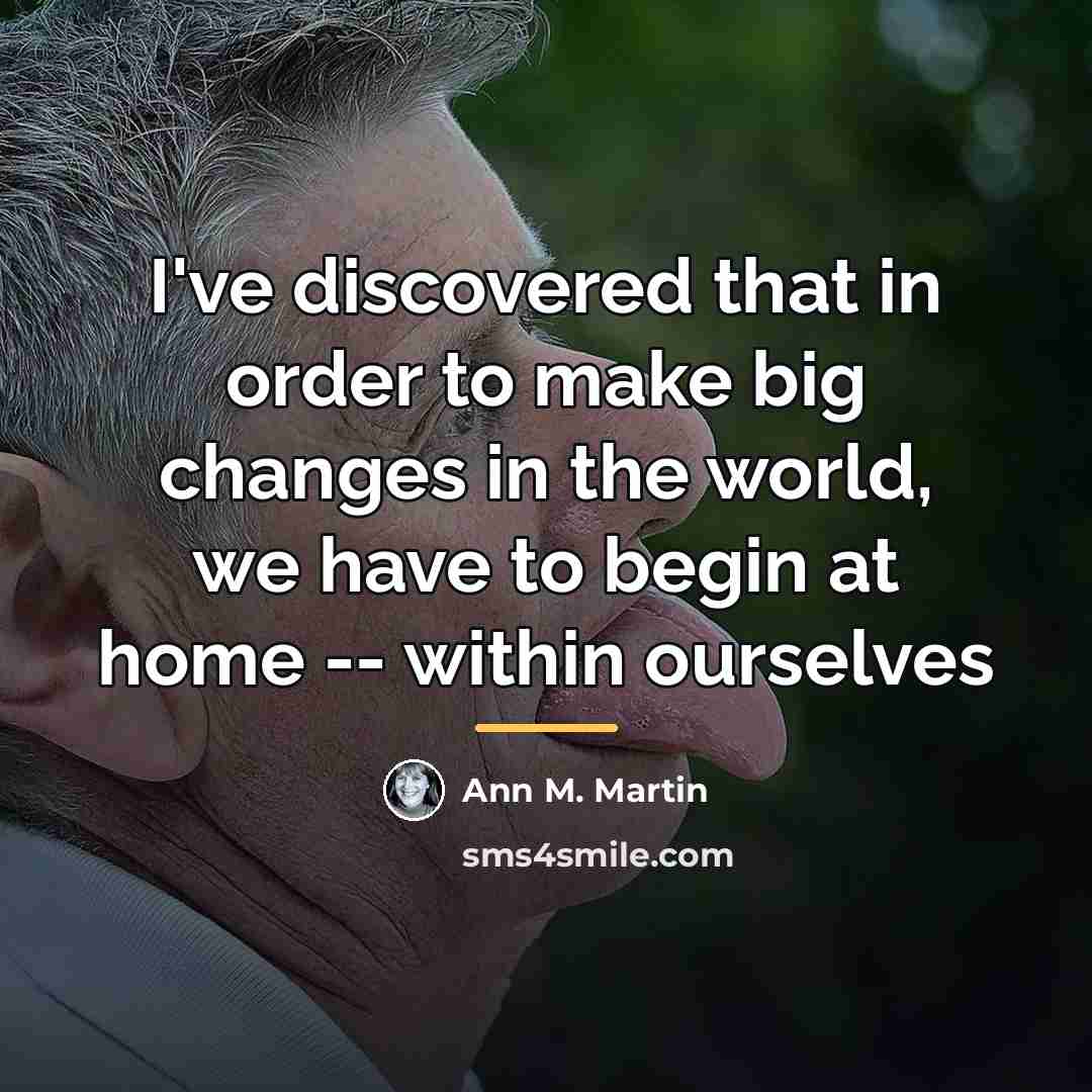 “I've discovered that in order to make big changes in…” quote by Ann M. Martin