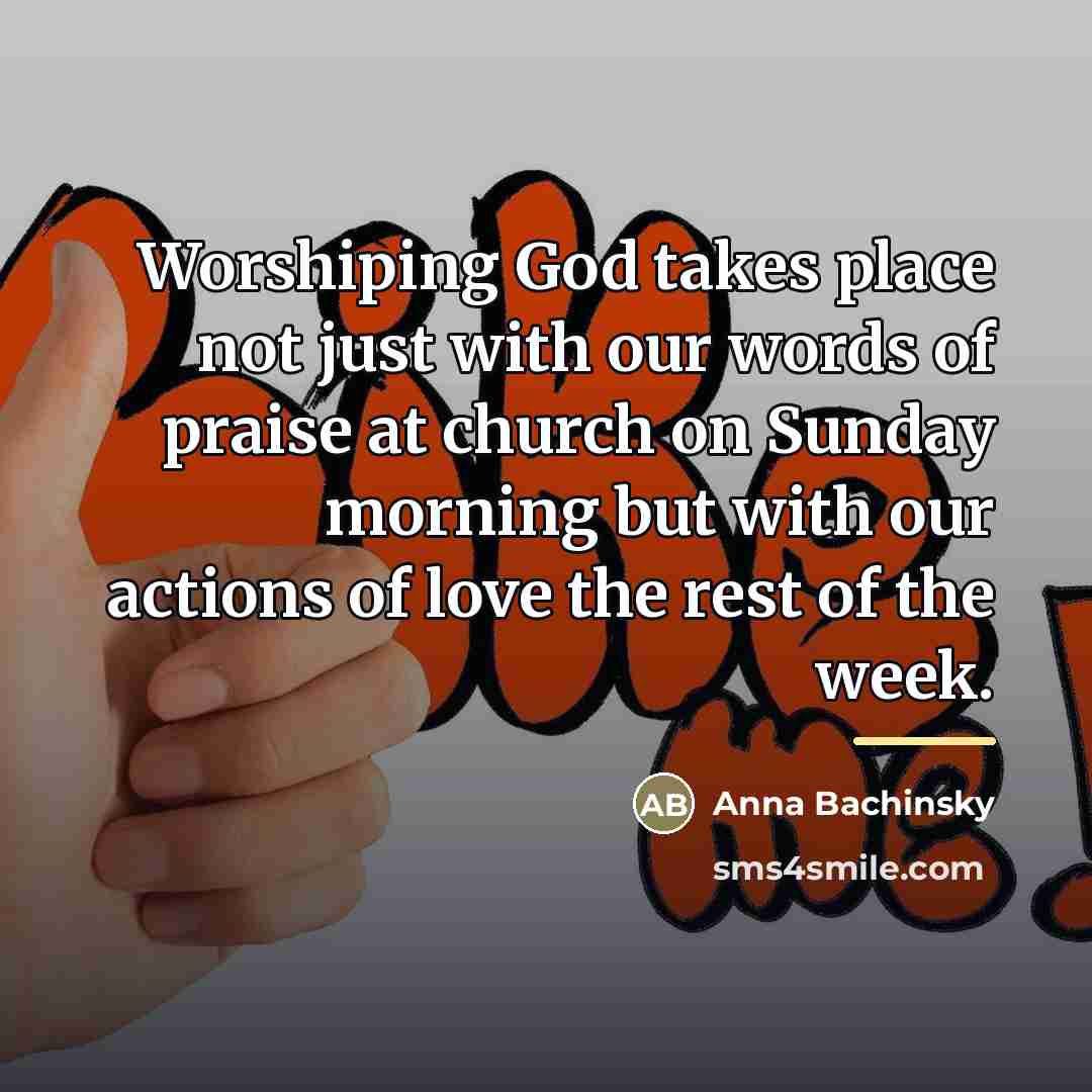 “Worshiping God takes place not just with our words of…” quote by Anna Bachinsky