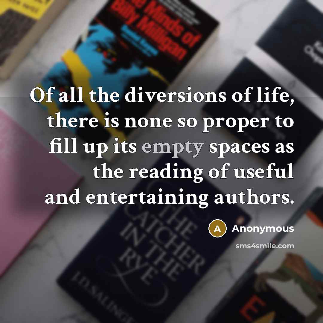 “Of all the diversions of life, there is none so…” quote by Anonymous