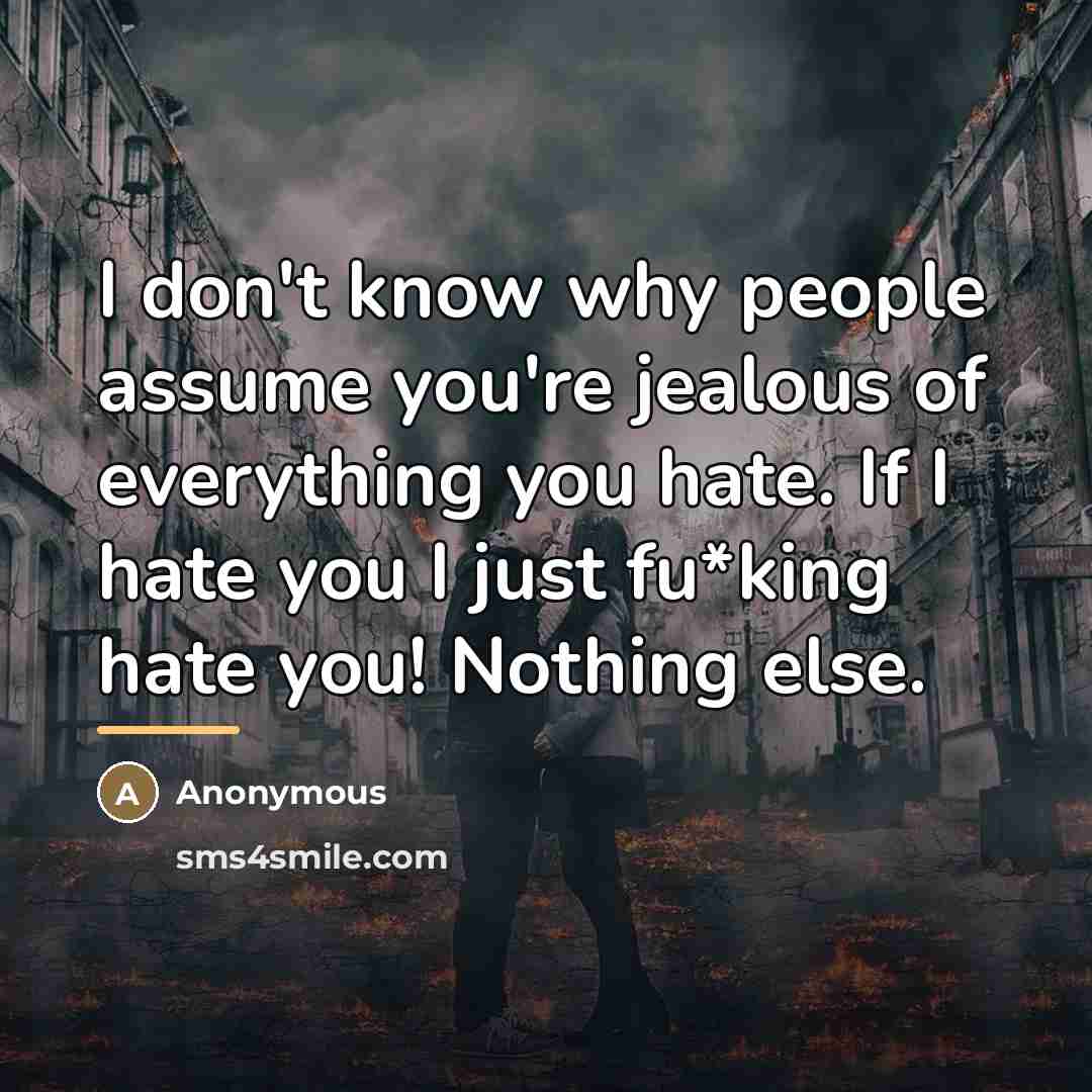 “I don't know why people assume you're jealous of everything…” quote by Anonymous