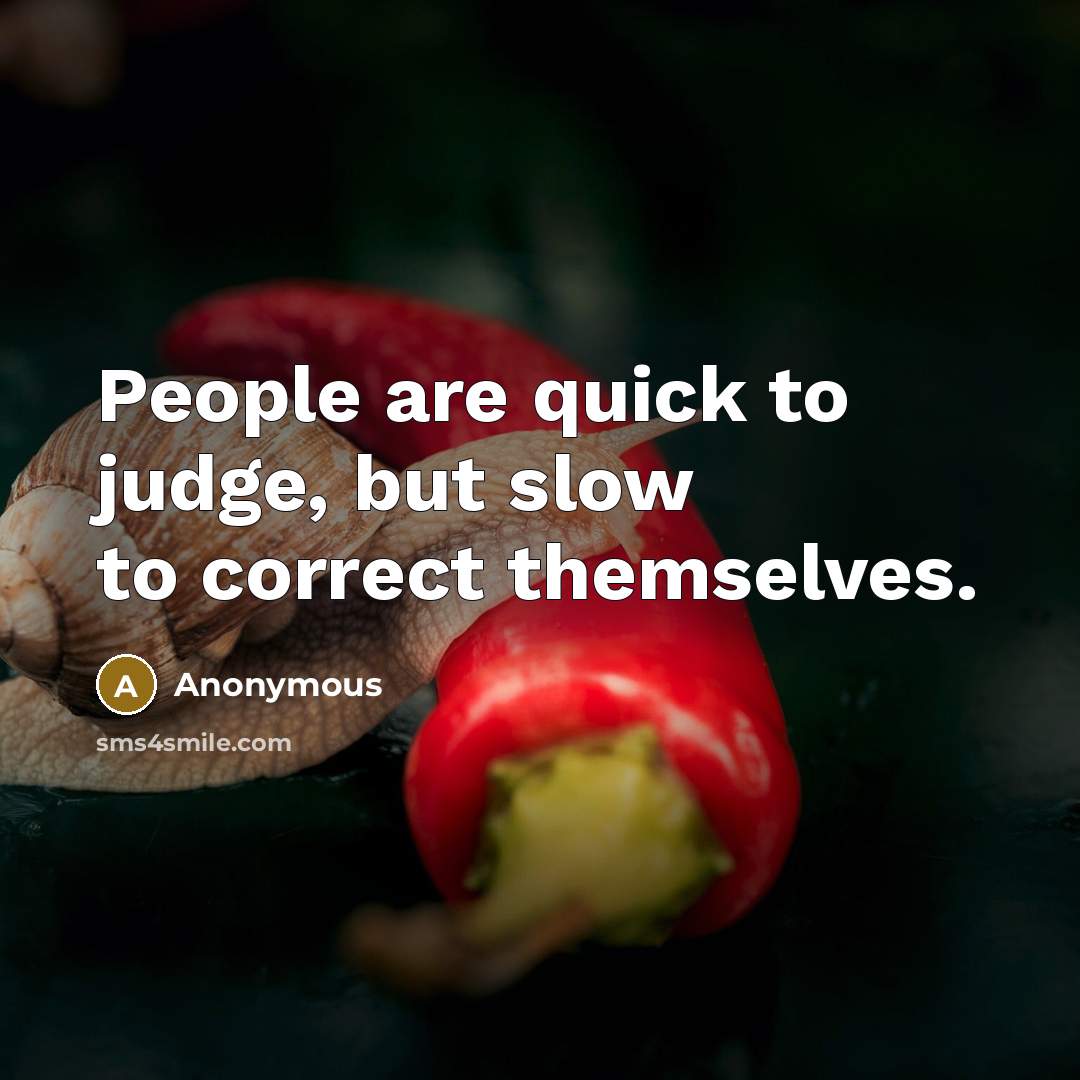 “People are quick to judge, but slow to correct themselves.…” quote by Anonymous