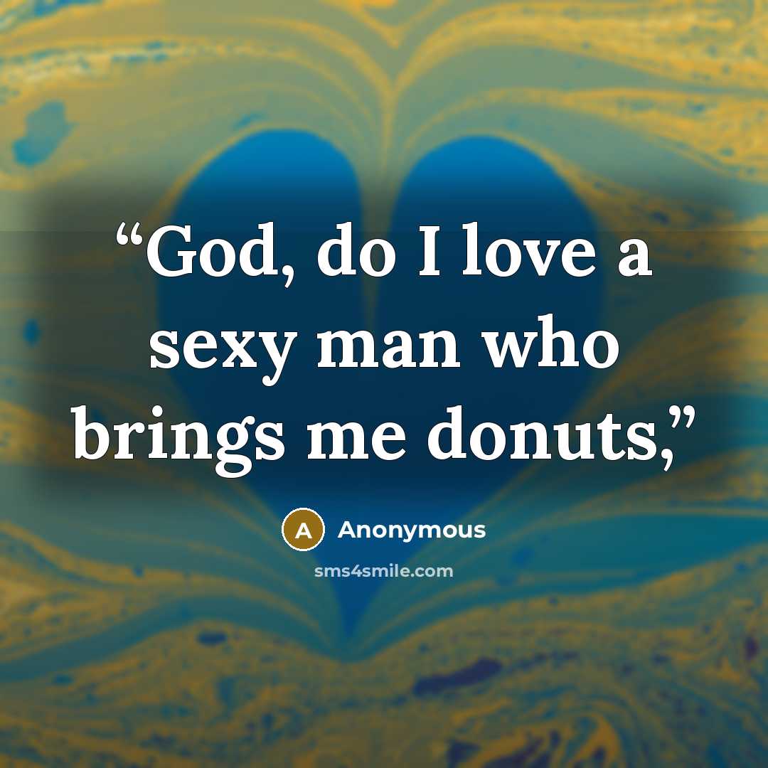 “God, do I love a sexy man who brings me donuts,” quote by Anonymous