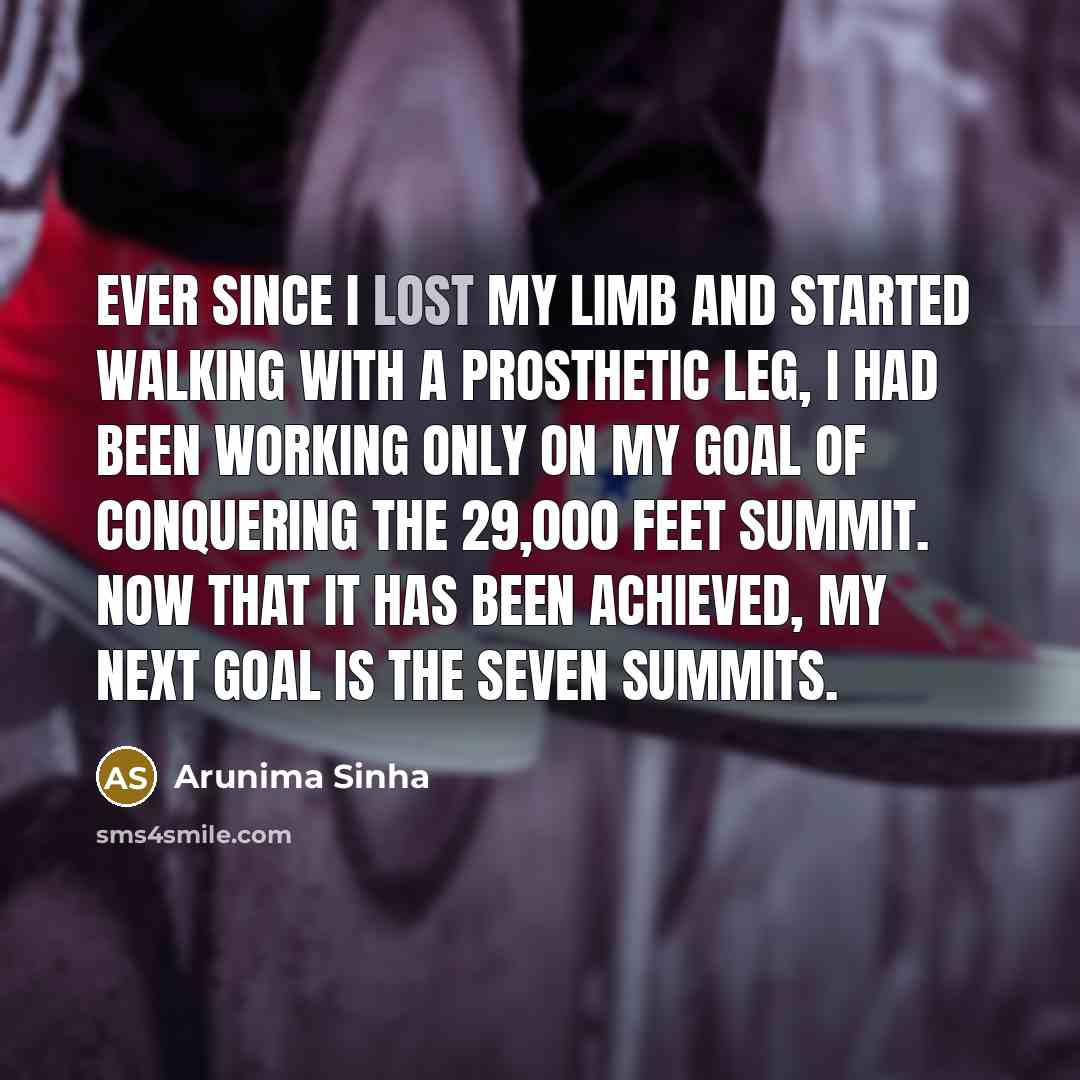 “Ever since I lost my limb and started walking with…” quote by Arunima Sinha