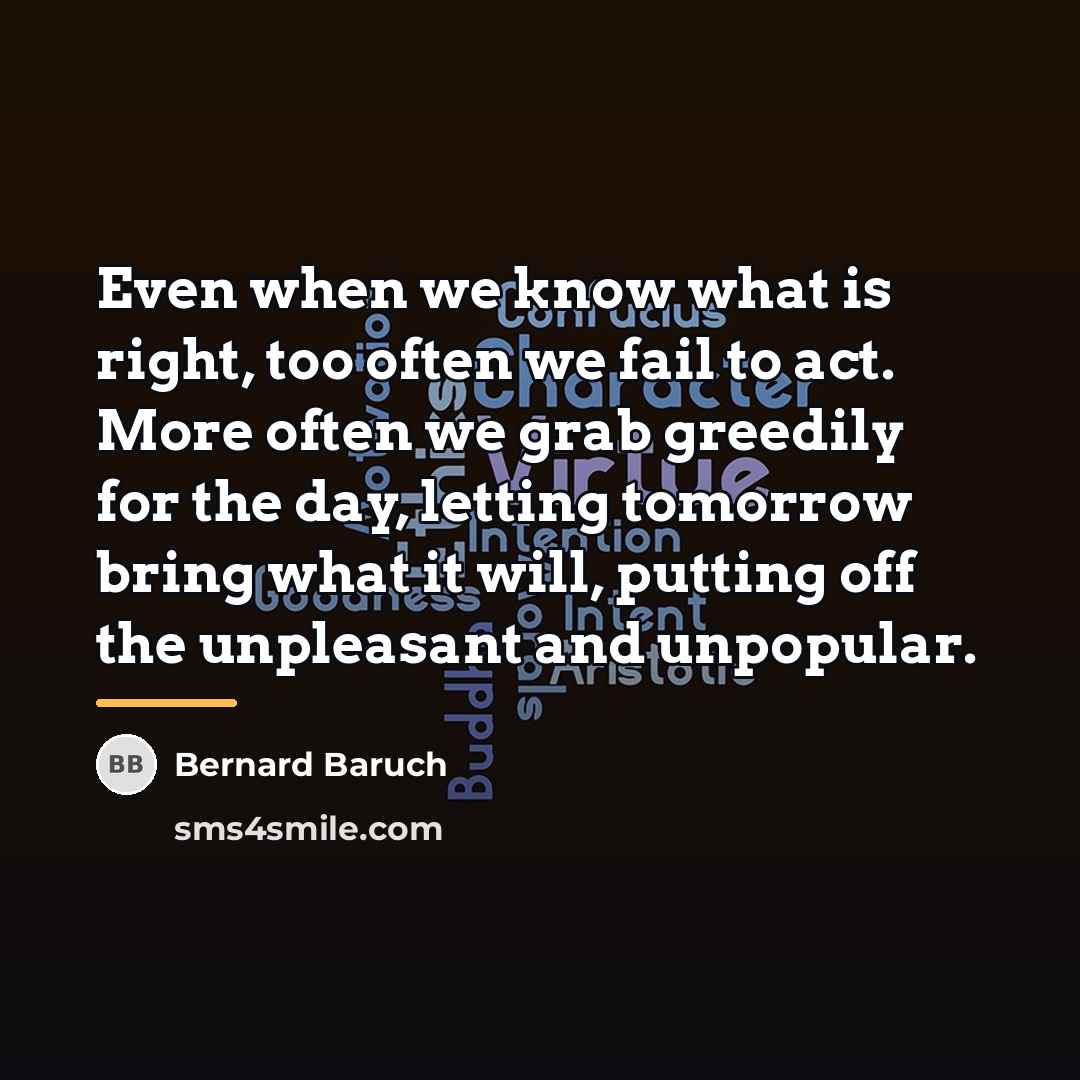 “Even when we know what is right, too often we…” quote by Bernard Baruch